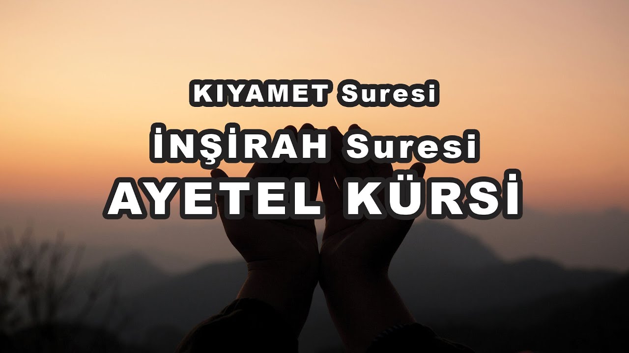 KIYAMET Suresi - İNŞİRAH Suresi - AYETEL KÜRSİ